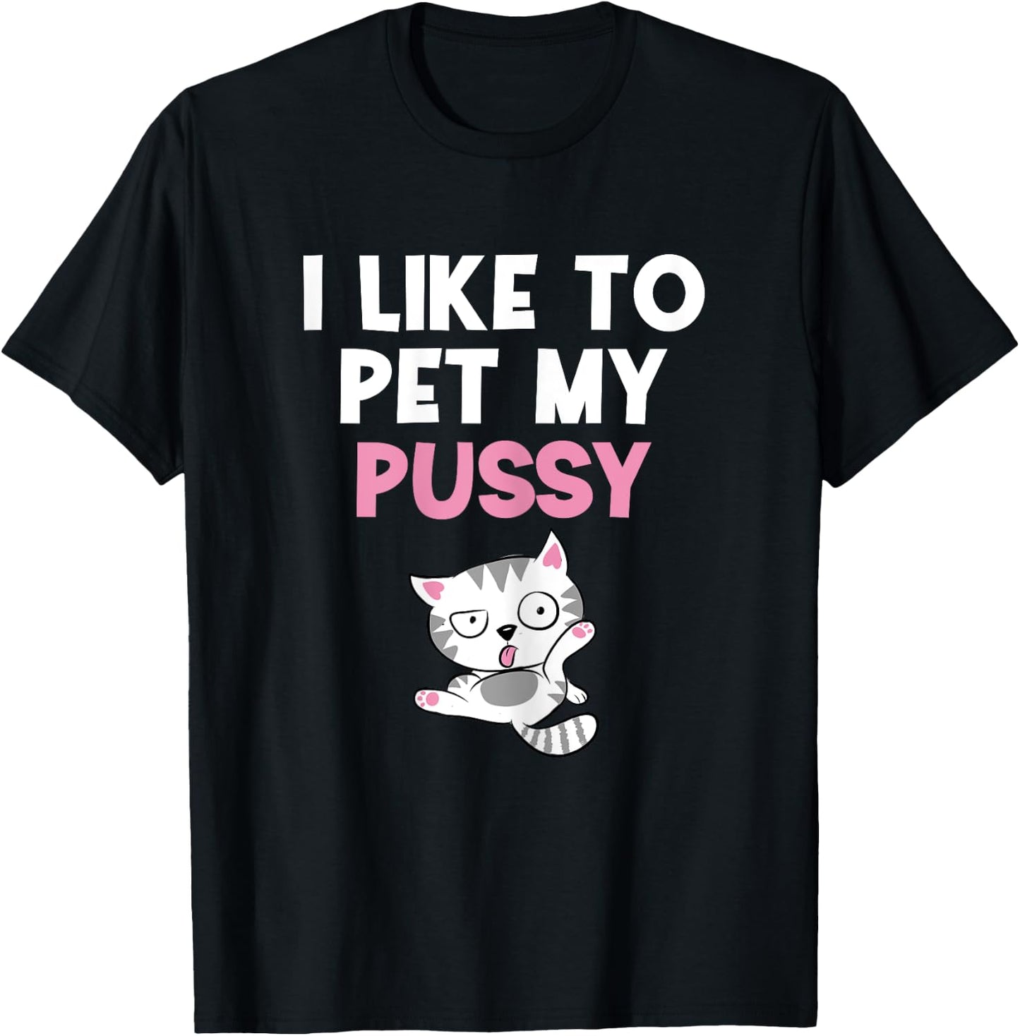Like To Pet My Pussy | Naughty Kinky Innuendo Meme T-Shirt - T-Shirt | Black