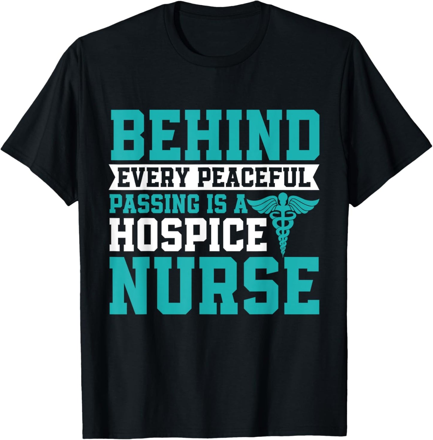 Behind Every Peaceful Passing is a Hospice Nurse T-Shirt - T-Shirt | Black