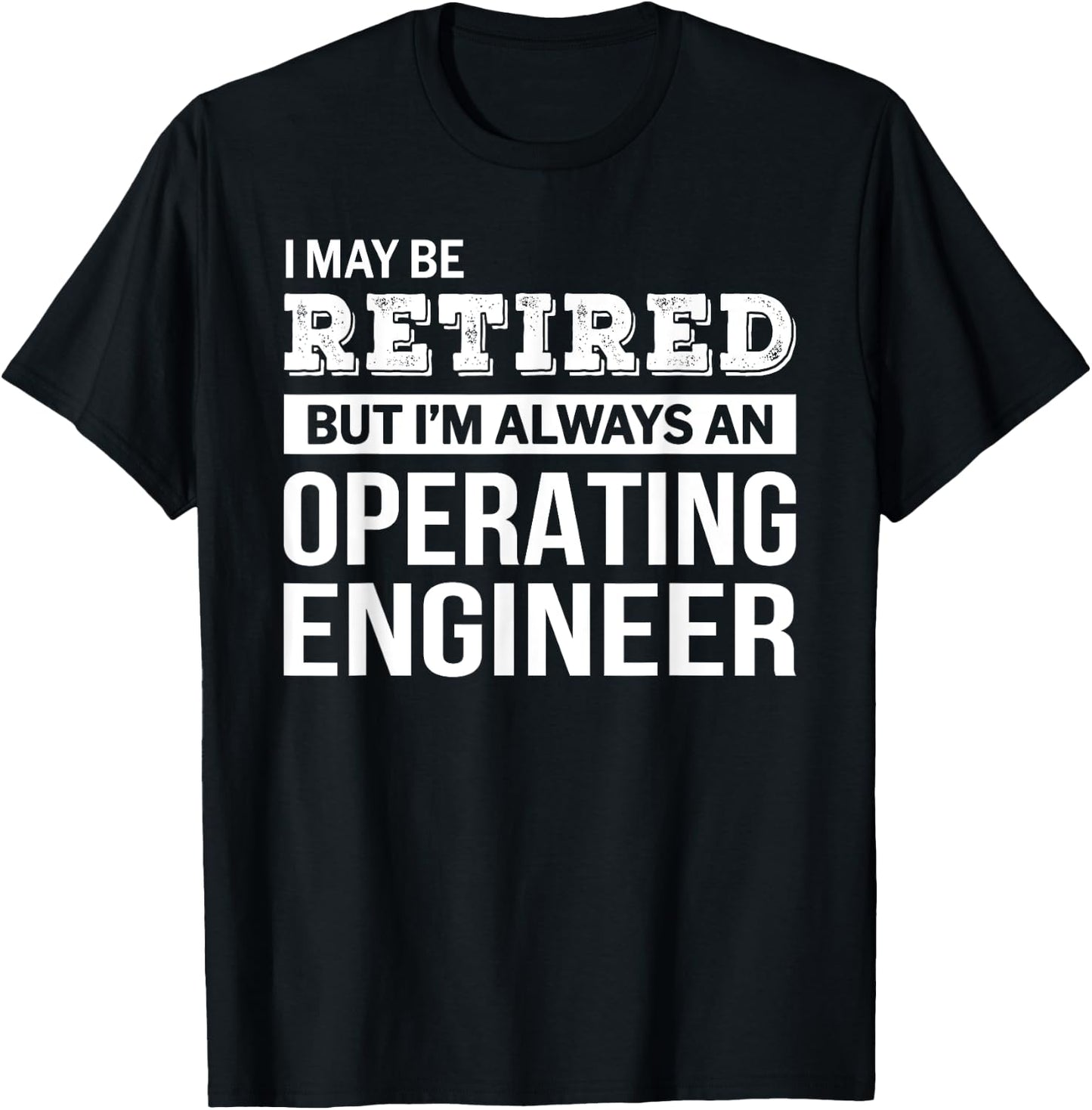 Retired Operating Engineer Funny Retirement Gift T-Shirt - T-Shirt | Black