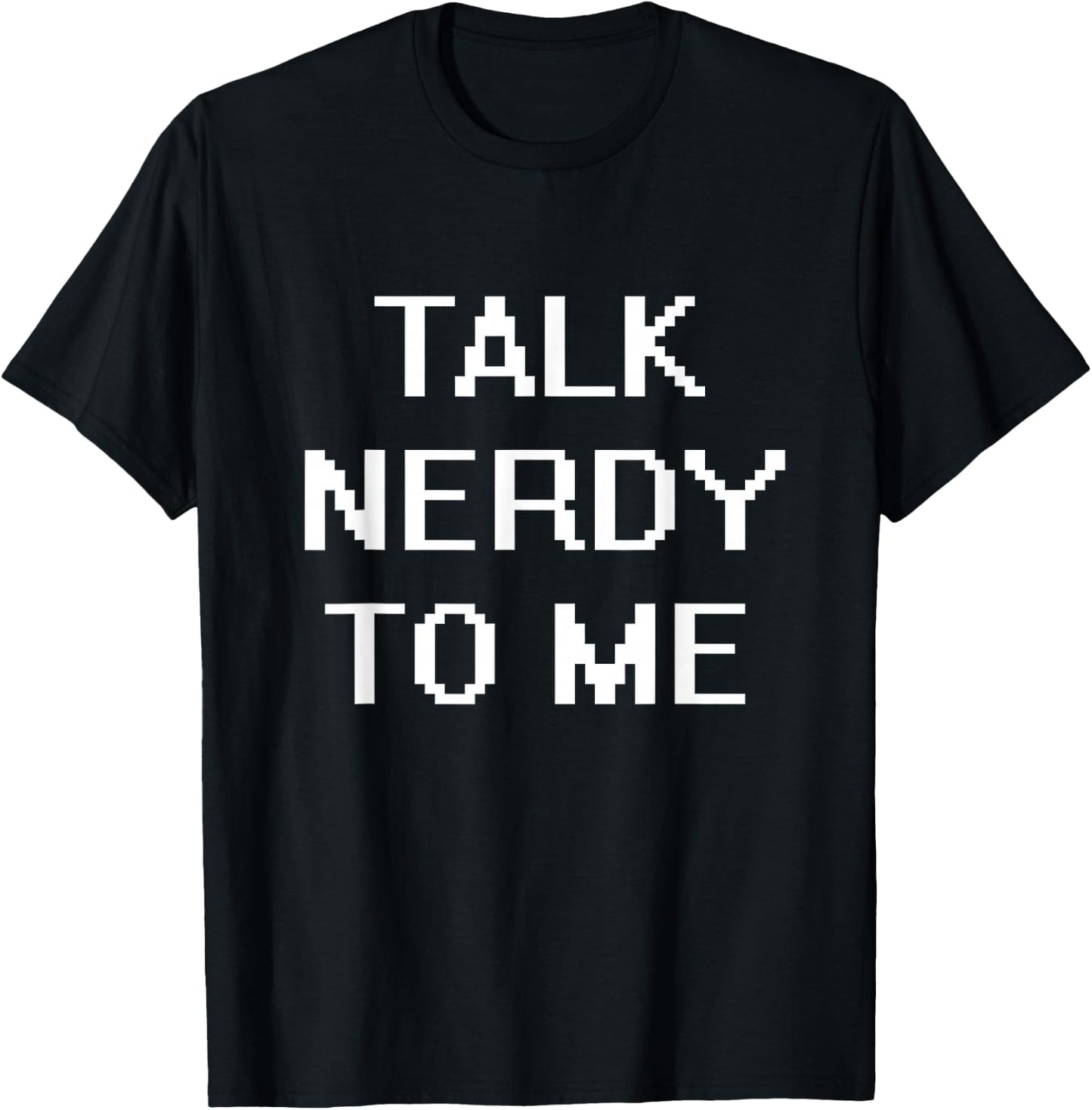 Talk Nerdy To Me T-Shirt - T-Shirt | Black