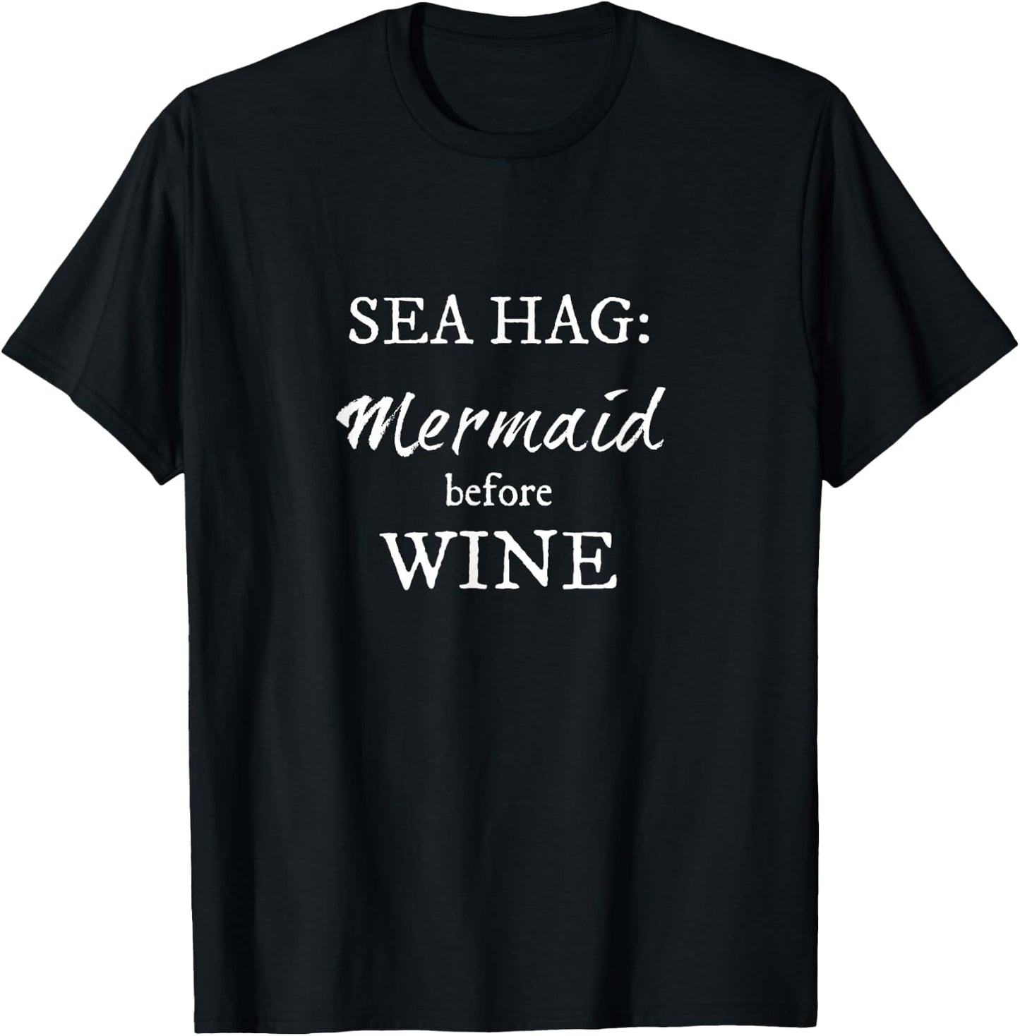 Sea Hag Mermaid before WINE - white lettering T-Shirt - T-Shirt | Black