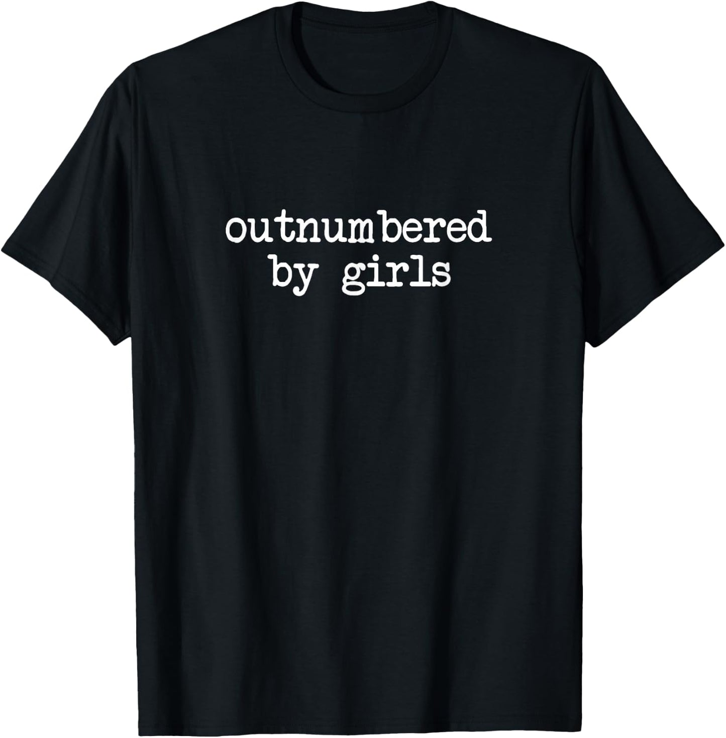 Outnumbered By Girls Funny T-Shirt - T-Shirt | Black
