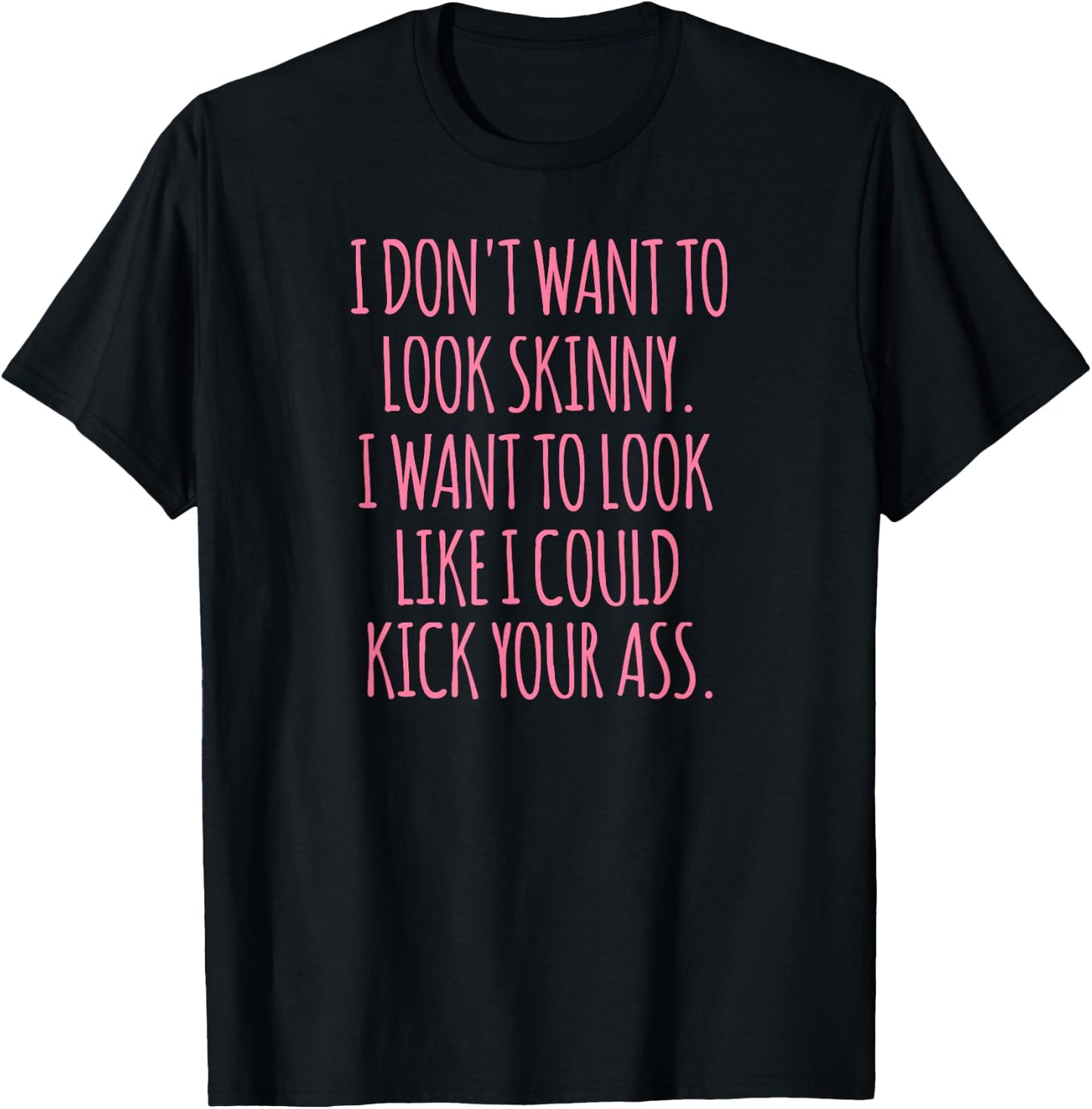 Funny As Shirt -Adults Black Modern Funny I Don't Want to Look Skinny Workout Shirt T-Shirt - T-Shirt | Black