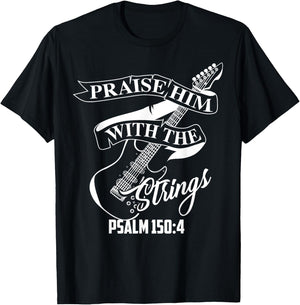 Praise Him With The Strings Psalm 150:4 Funny Guitarist Gift T-Shirt - T-Shirt | Black