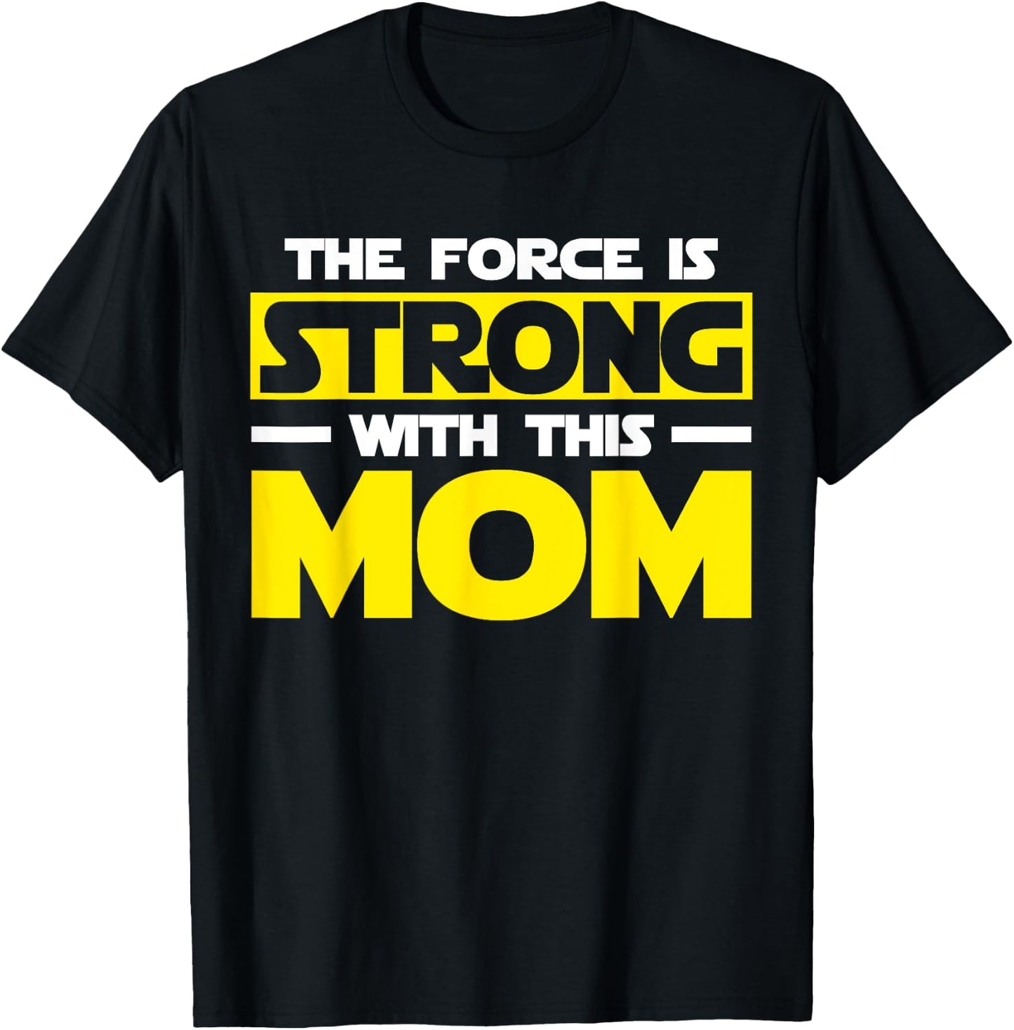 The Force Is Strong With This My Mom T Shirt. Mother's Day T-Shirt - T-Shirt | Black