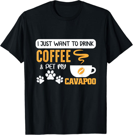 I Just Want to Drink Coffee and Pet My Cavapoo T-Shirt - T-Shirt | Black