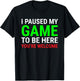 I Paused My Game To Be Here Funny Gamers Video Gaming T-Shirt - T-Shirt | Black