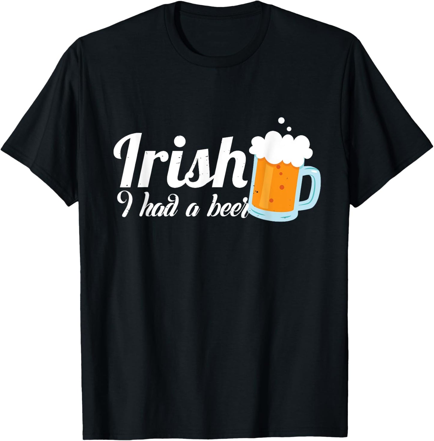 Irish I Had A Beer - Irish St.Patrick's Day Gift T-Shirt - T-Shirt | Black