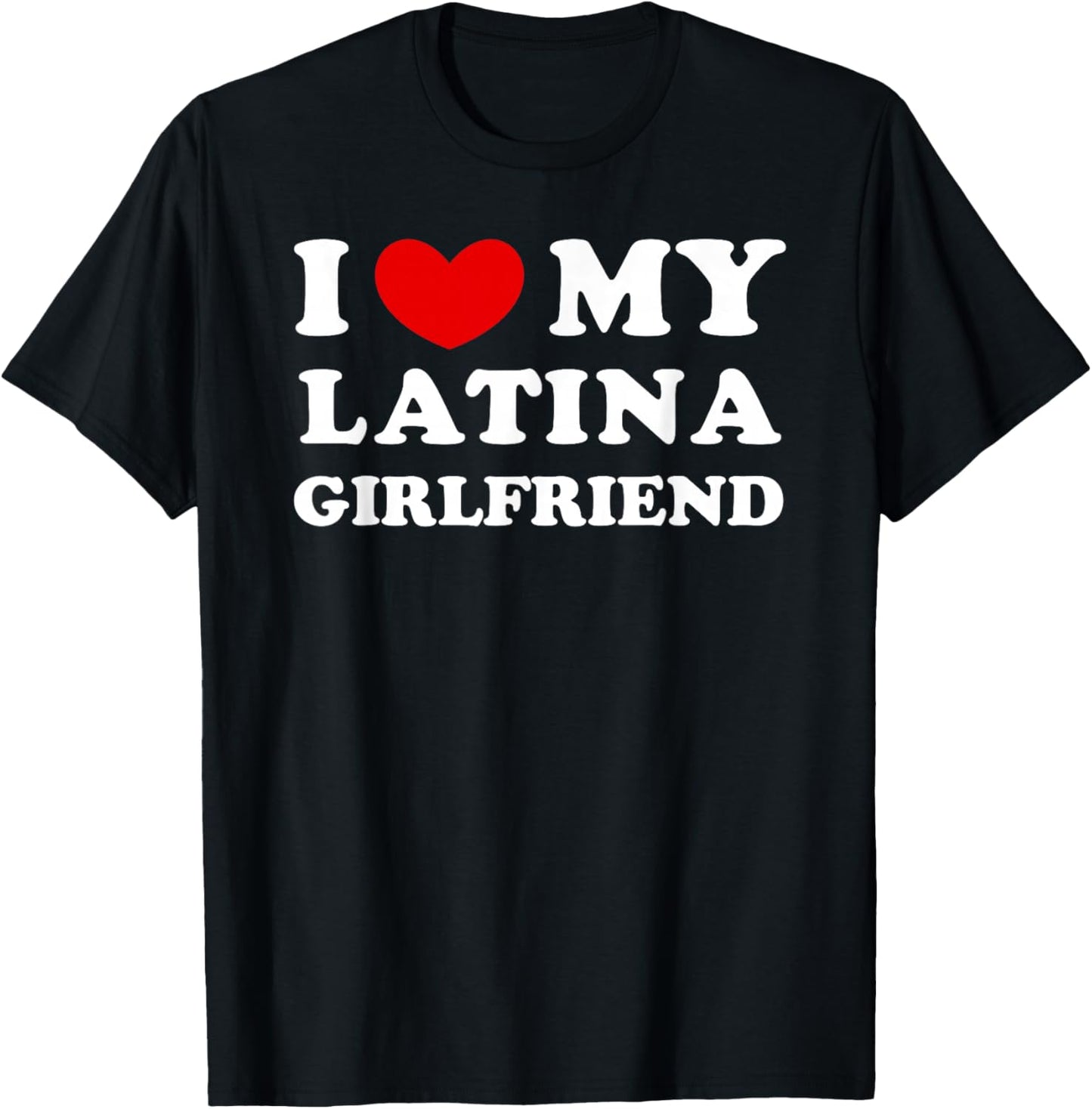 I Love/Heart My Latina Girlfriend T-Shirt - T-Shirt | Black