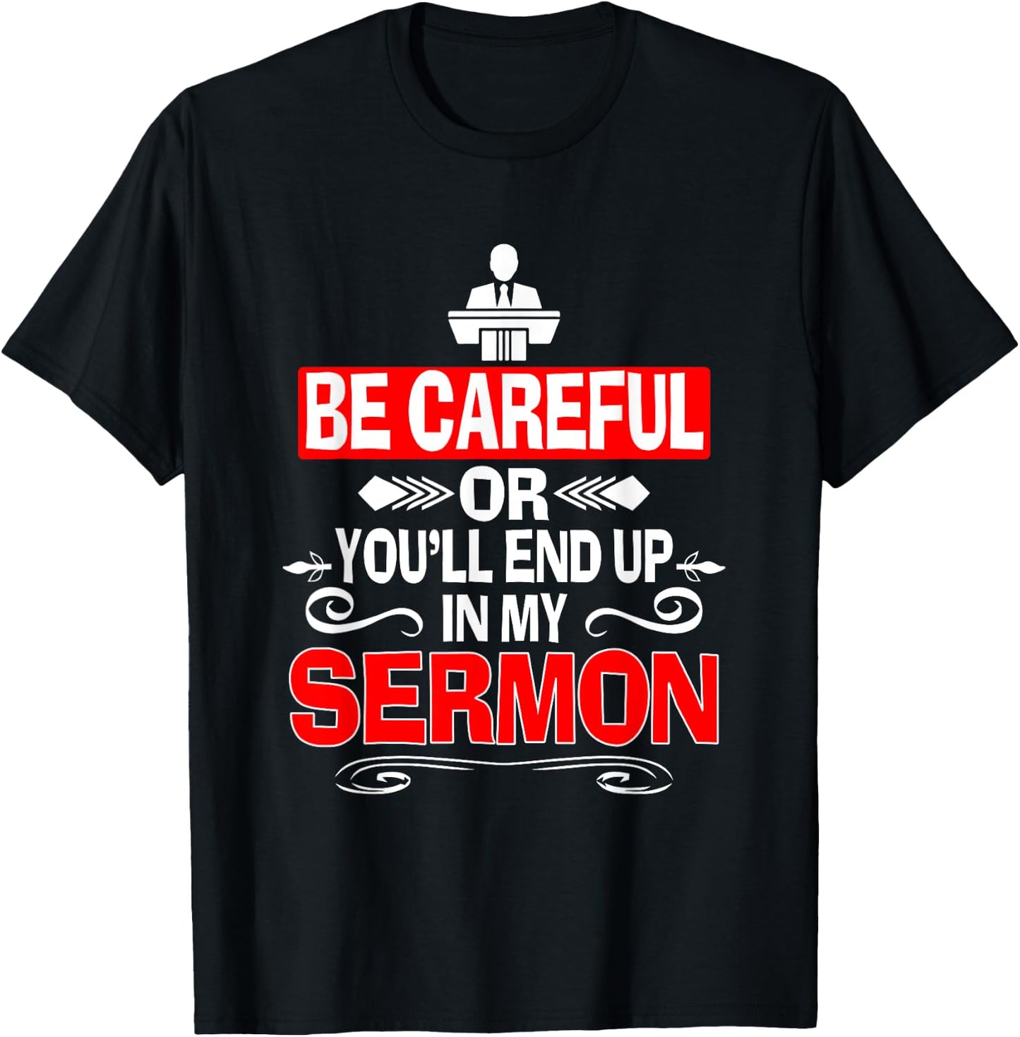 Funny Pastor Shirt Sermonator Be Careful End Up In My Sermon T-Shirt - T-Shirt | Black