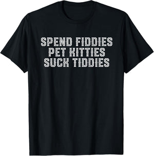 Spend fiddies pet kitties suck tiddies T-Shirt - T-Shirt | Black