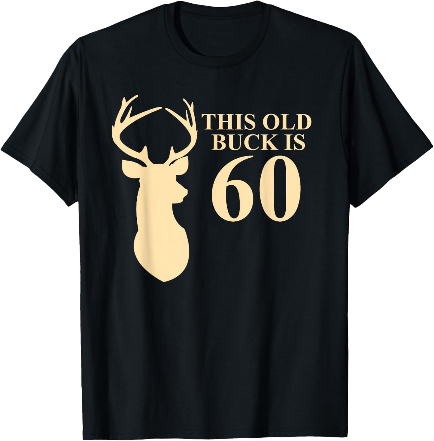 This Old Buck Is 60 Shirt | 60 year old Animal Hunter Gift T-Shirt - T-Shirt | Black