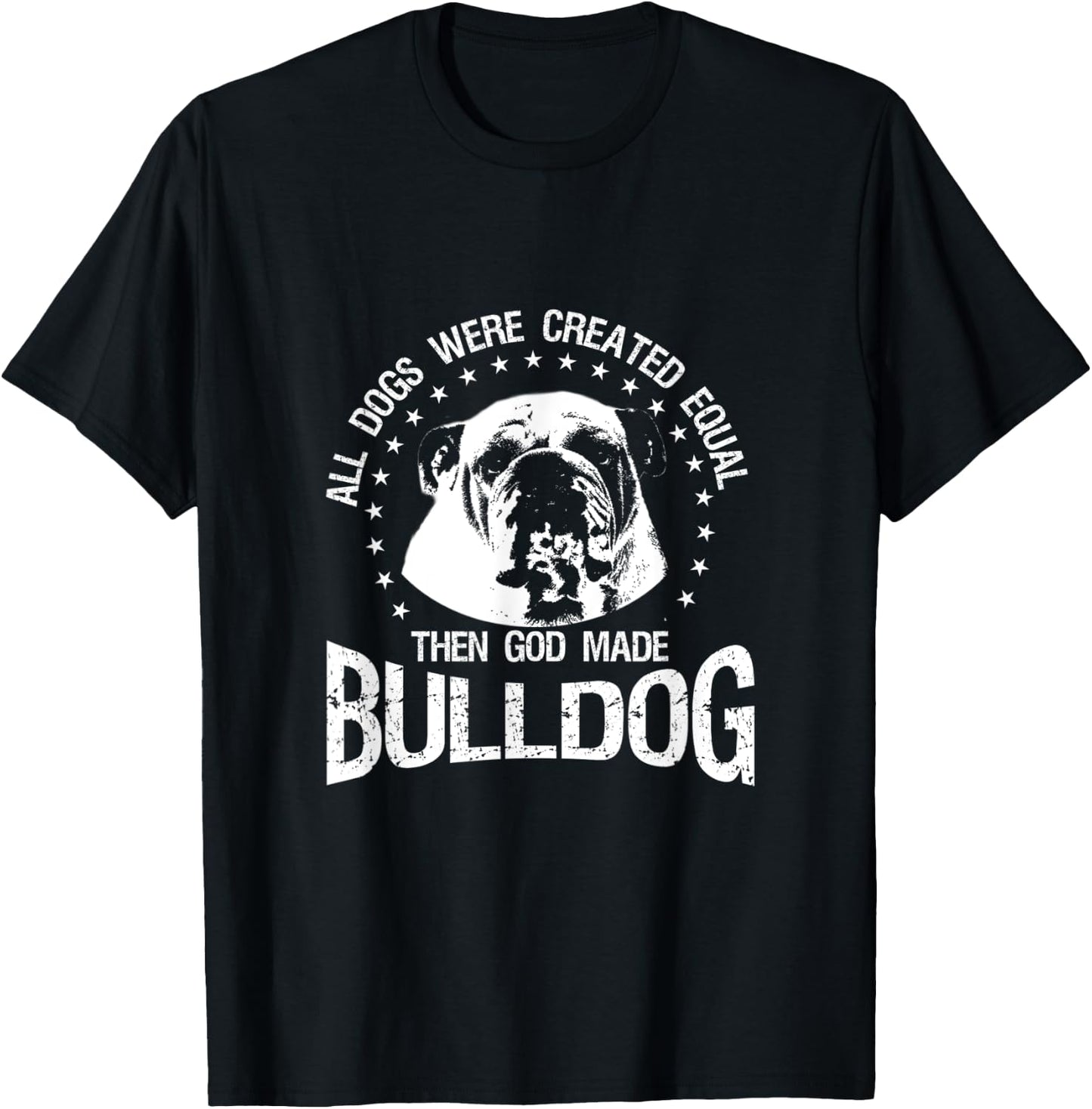 All Dogs Were Created Equal - Then God Made Bulldog T Shirt T-Shirt - T-Shirt | Black