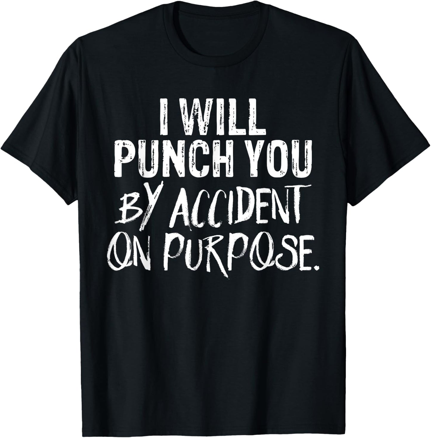 I Will Punch You By Accident On Purpose T-Shirt - T-Shirt | Black