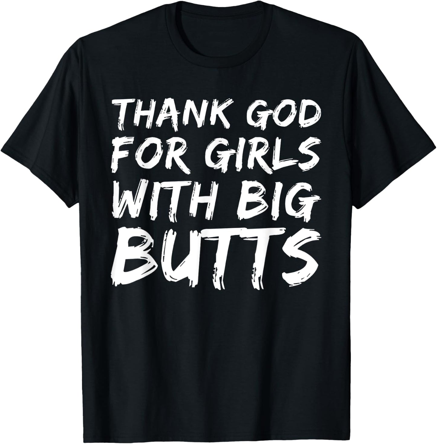 Thank God For Girls With Big Butts Funny T-Shirt - T-Shirt | Black