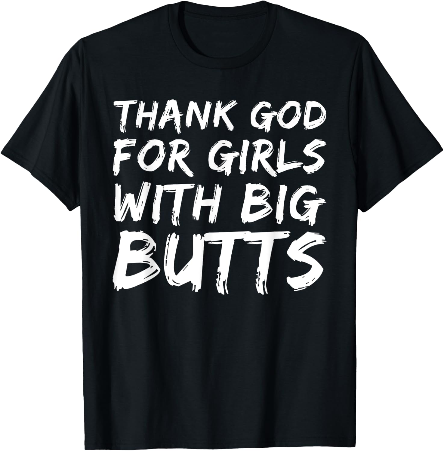 Thank God For Girls With Big Butts Funny T-Shirt - T-Shirt | Black