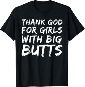 Thank God For Girls With Big Butts Funny T-Shirt - T-Shirt | Black