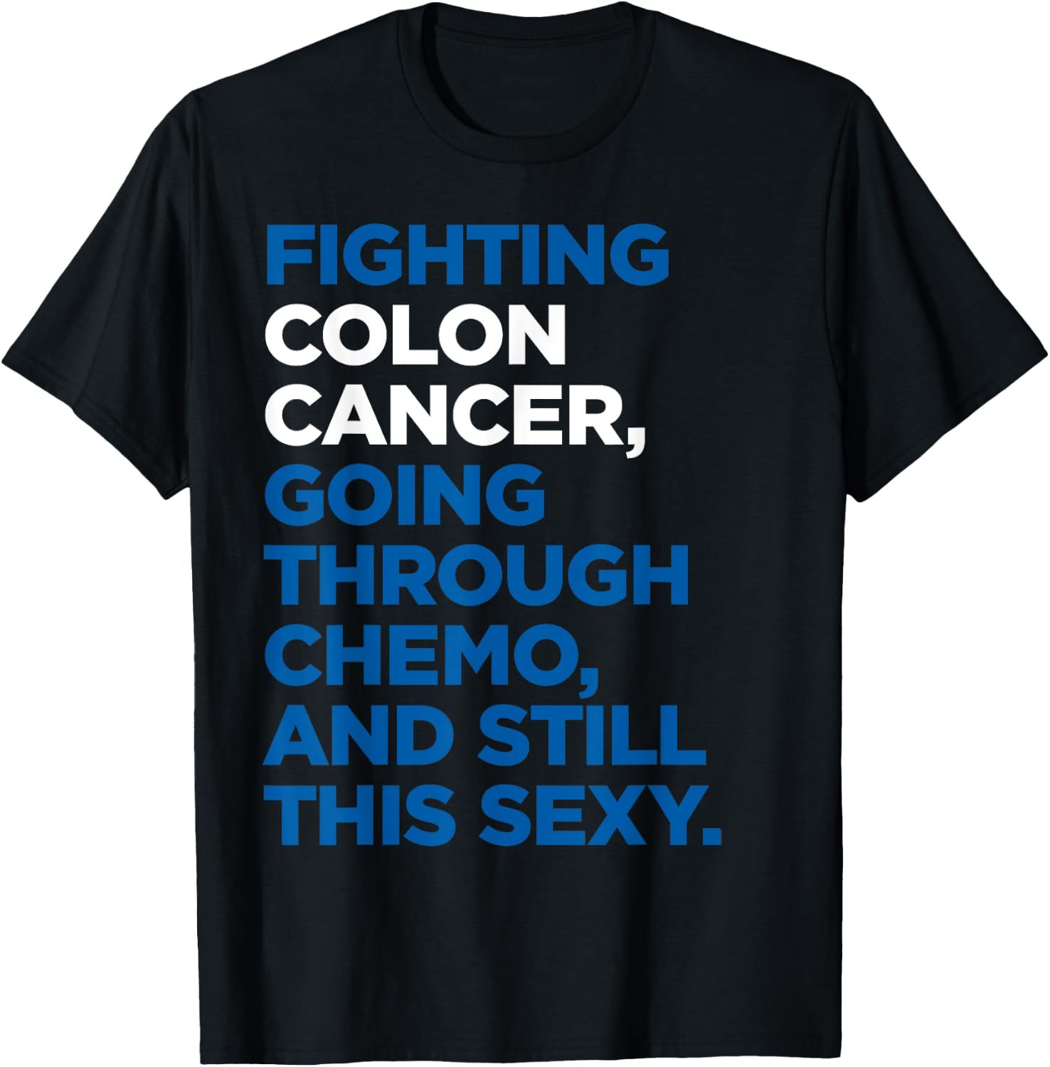 Colon Cancer Shirt | Funny Cancer Chemo Sexy Gift T-Shirt - T-Shirt | Black