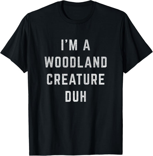Distressed I'm Woodland Creature Duh Halloween Costume Shirt T-Shirt - T-Shirt | Black