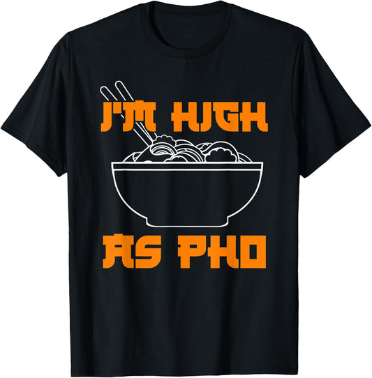 Pho Shirt Im High As Pho Weed Shirt Cannabis Pun Shirts T-Shirt - T-Shirt | Black