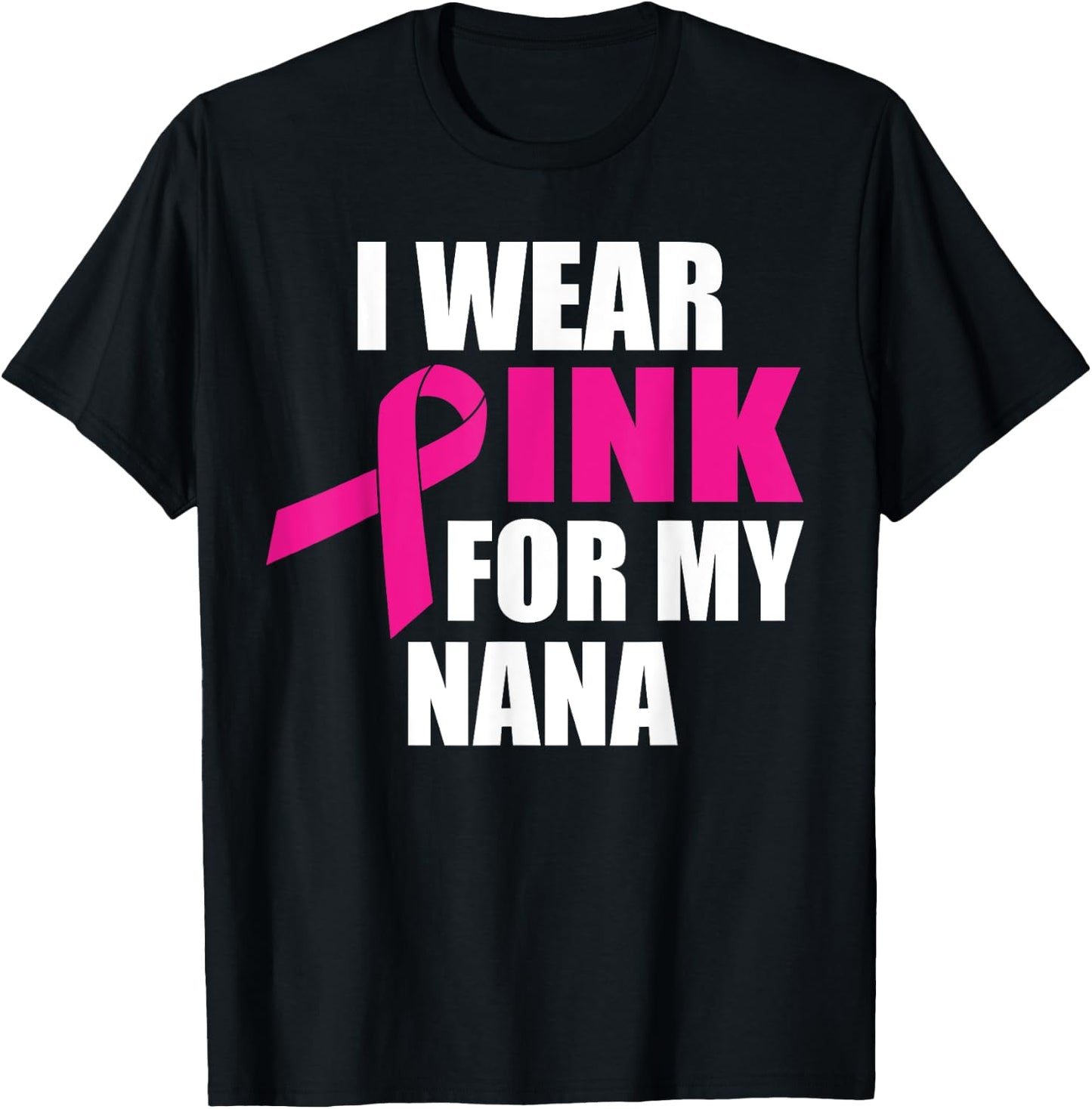 I Wear Pink For My Nana Breast Cancer T-Shirt - T-Shirt | Black