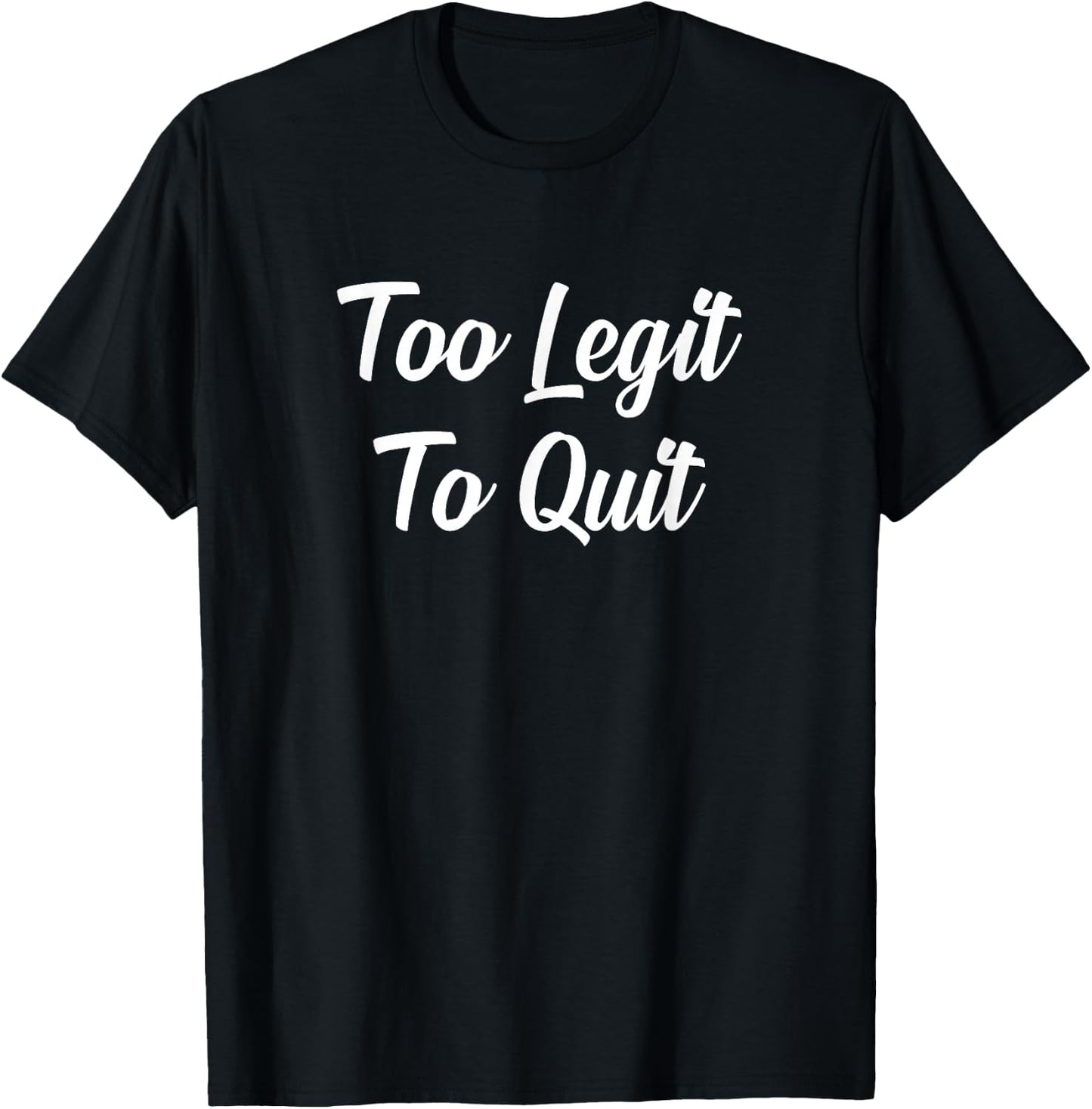 Too Legit To Quit T-Shirt - T-Shirt | Black