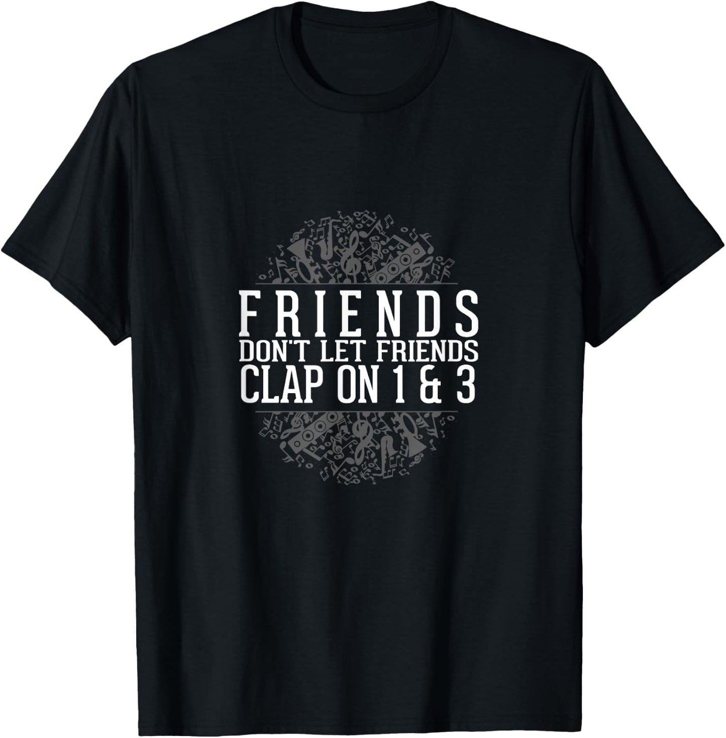 Music Shirt Friends Don't Let Friends Clap 1 & 3 T-Shirt - T-Shirt | Black