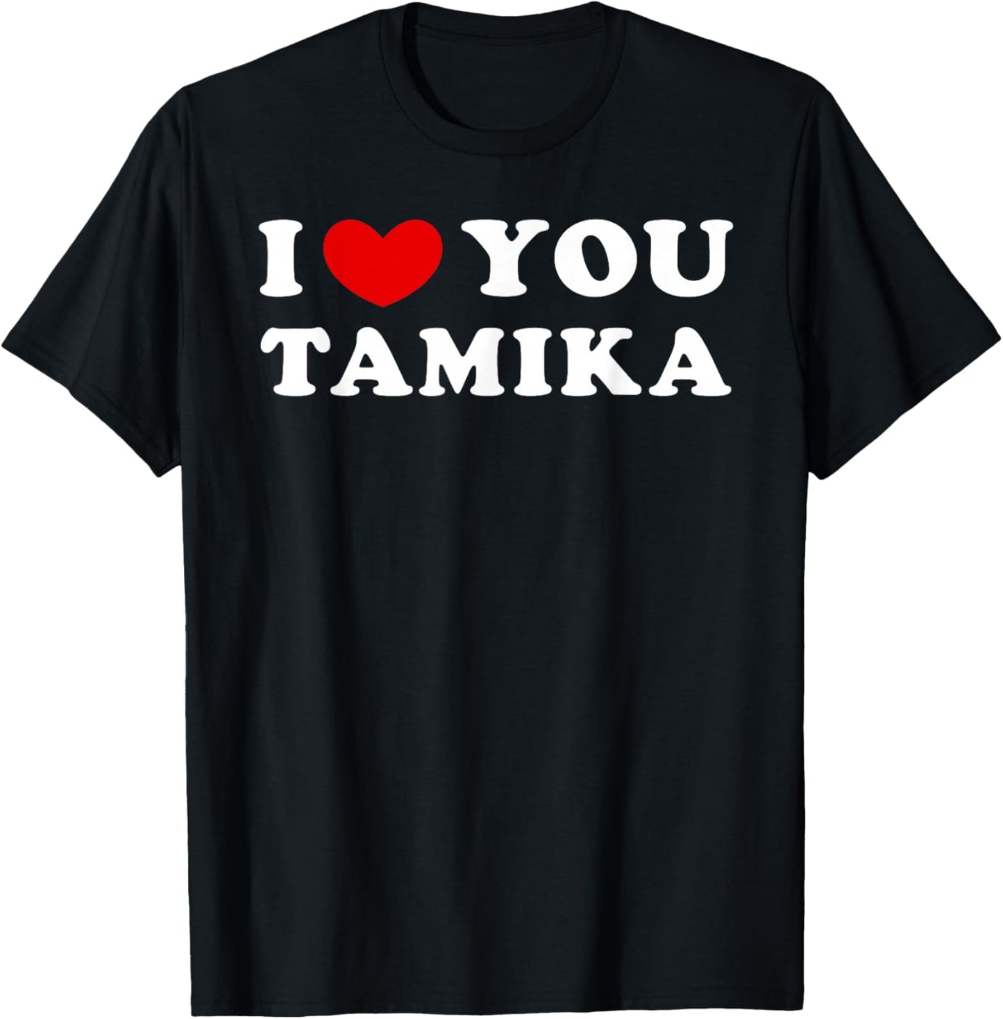 I Love You Tamika, I Heart Tamika T-Shirt - T-Shirt | Black