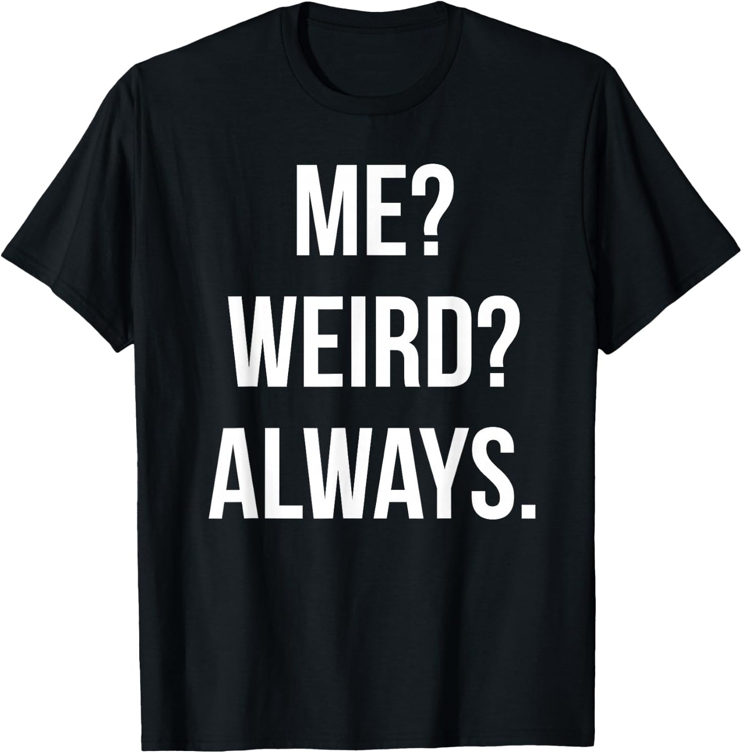 Funny Cute Me? Weird? Always. Gift T-Shirt - T-Shirt | Black
