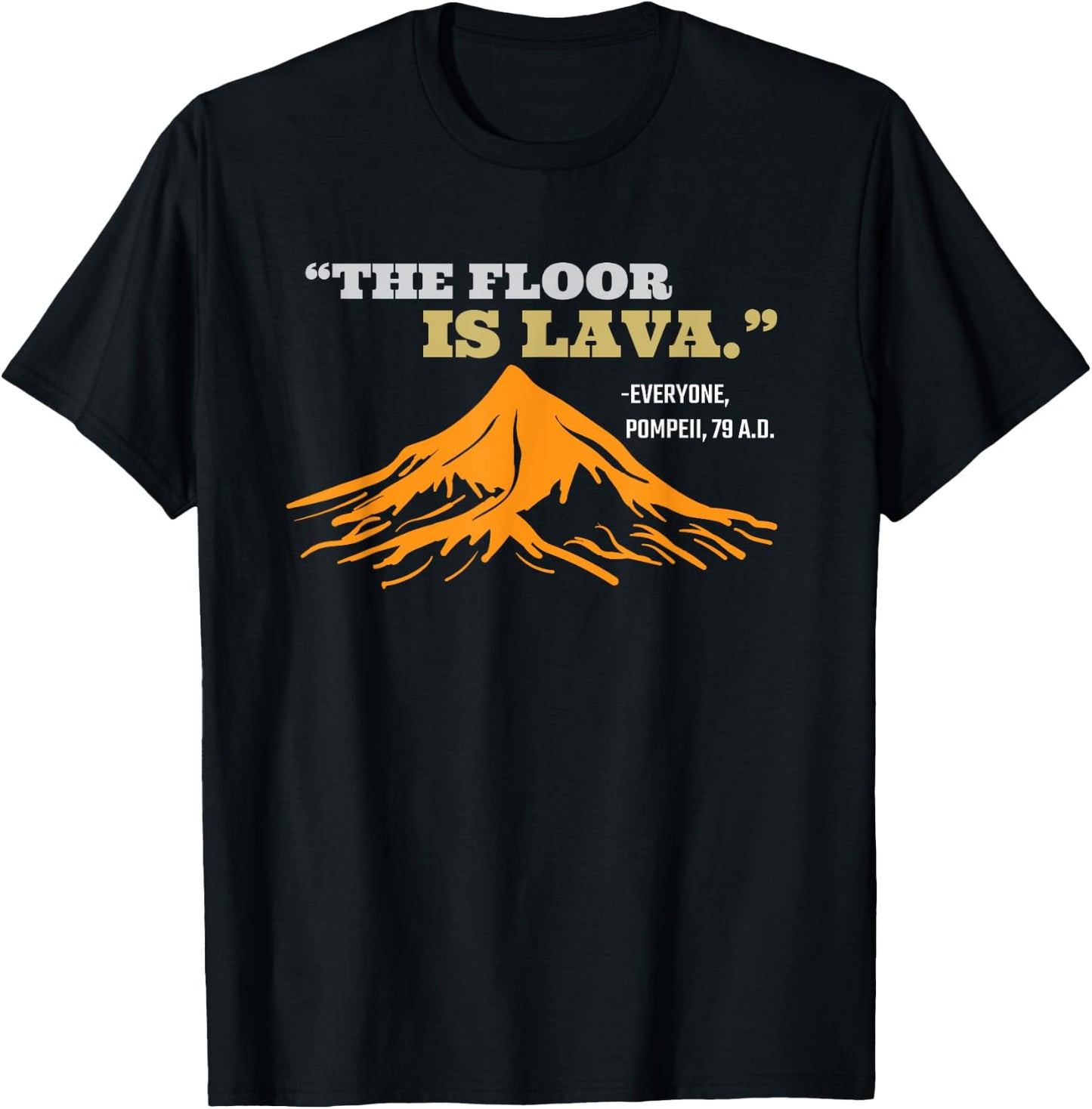 The Floor Is Lava Pompeii Funny Saying History Pun T-Shirt - T-Shirt | Black