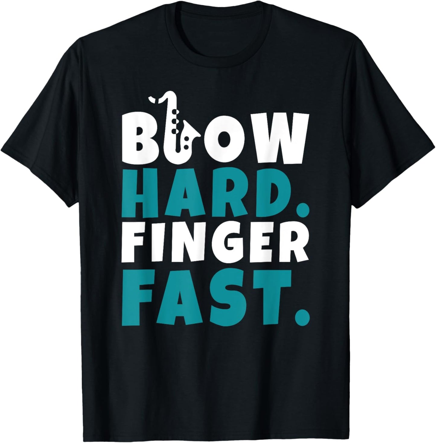 Blow Hard Finger Fast Funny Saxophone Humor T-Shirt - T-Shirt | Black