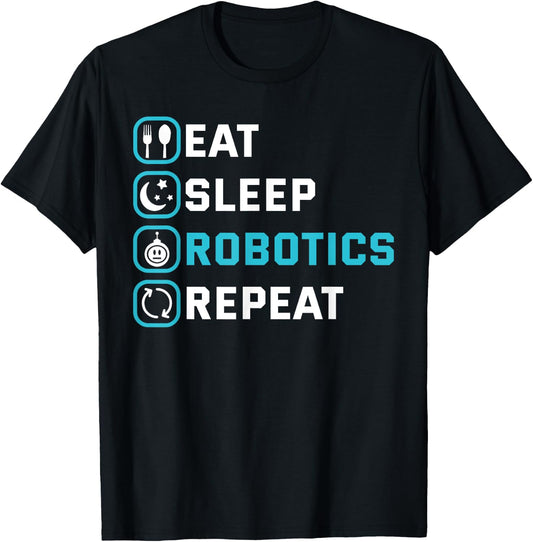 Eat Sleep Robotics Repeat Shirt Robots Engineer Cyborg Gift T-Shirt - T-Shirt | Black