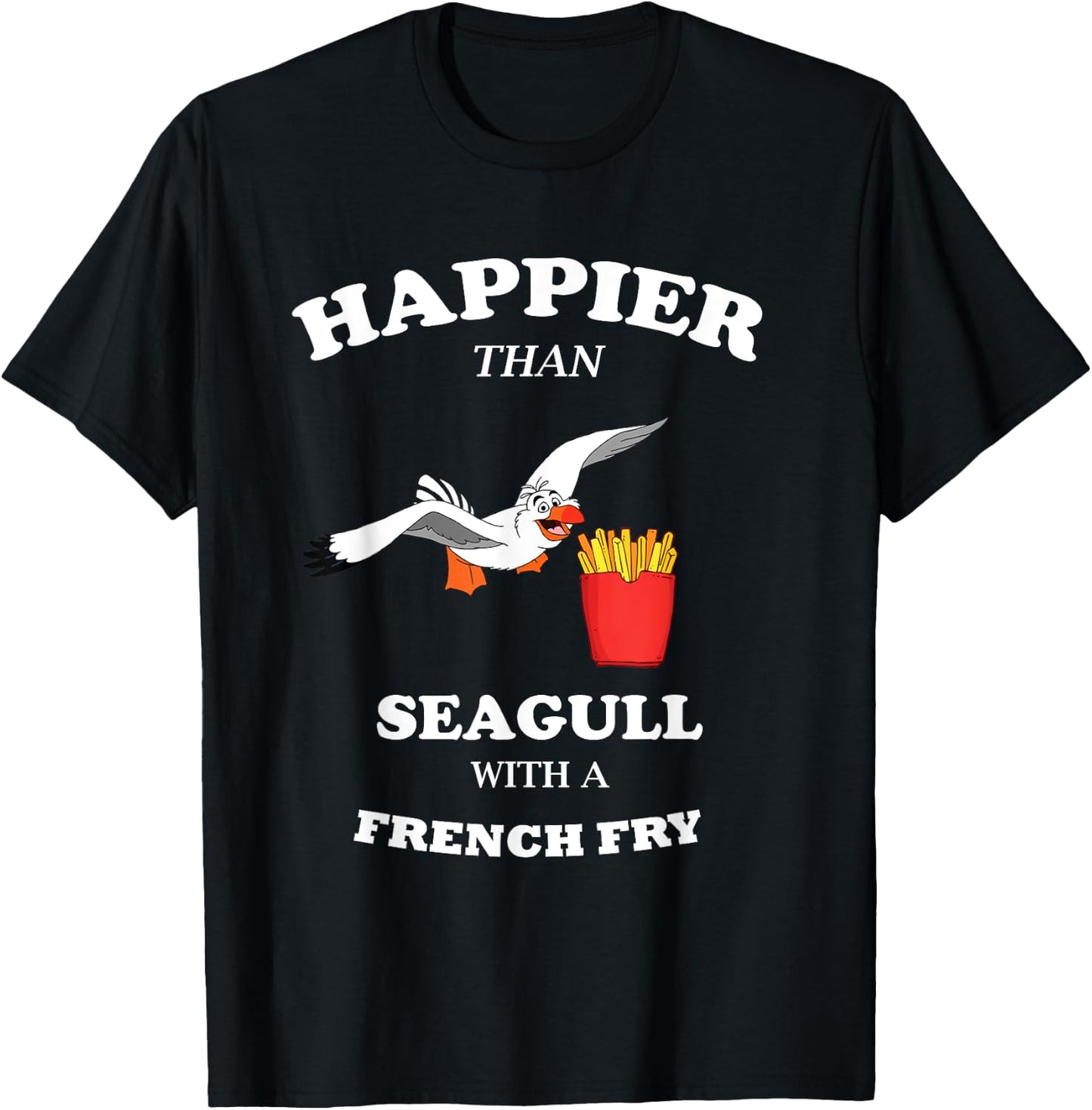 Happier Than a Seagull With a French Fry Funny Gift T-Shirt - T-Shirt | Black