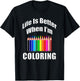 Life Is Better When I'm Coloring Adult Coloring Book T-Shirt - T-Shirt | Black