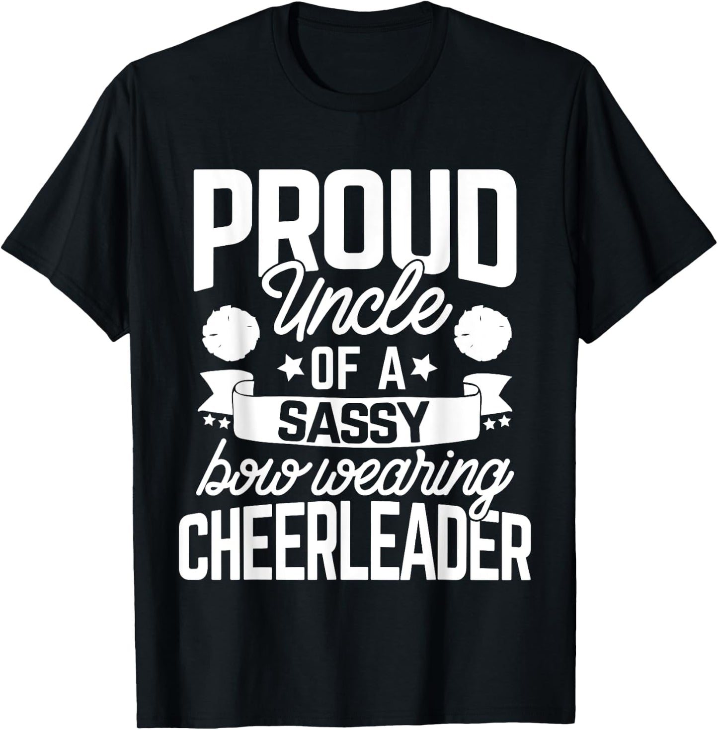Proud Uncle of a Sassy Bow Wearing Cheerleader Cheerleading T-Shirt - T-Shirt | Black