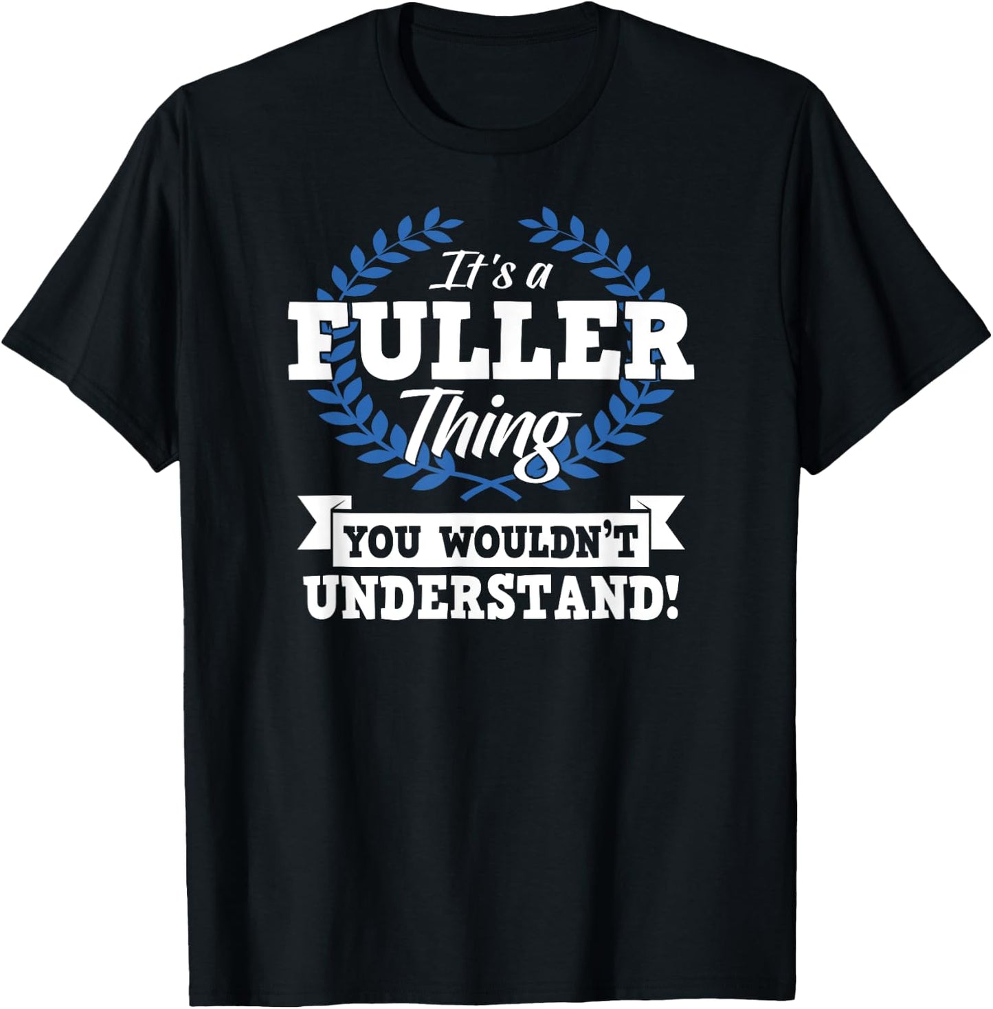 It's A Fuller Thing You Wouldn't Understand Name Shirt T-Shirt - T-Shirt | Black