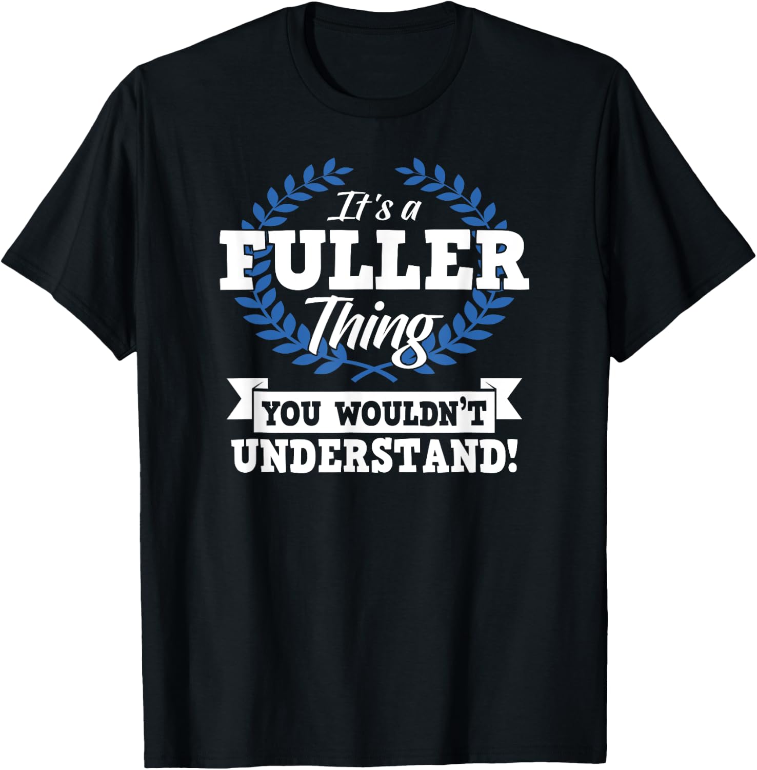 It's A Fuller Thing You Wouldn't Understand Name Shirt T-Shirt - T-Shirt | Black