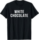 My Funny Life Shop White Chocolate Novelty Gift T-Shirt - T-Shirt | Black