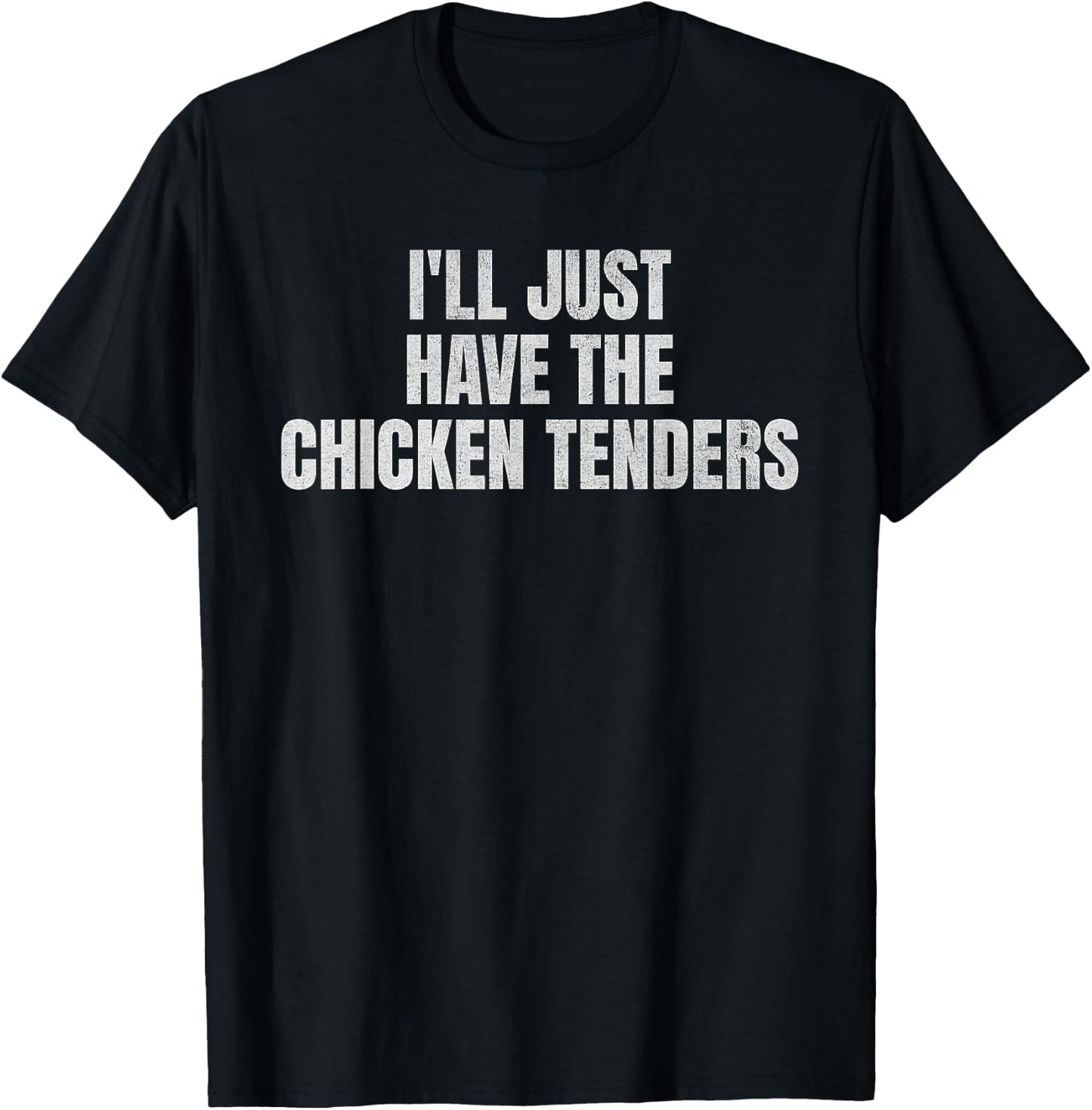I'll Just Have The Chicken Tenders Funny Food Picky Eater T-Shirt - T-Shirt | Black