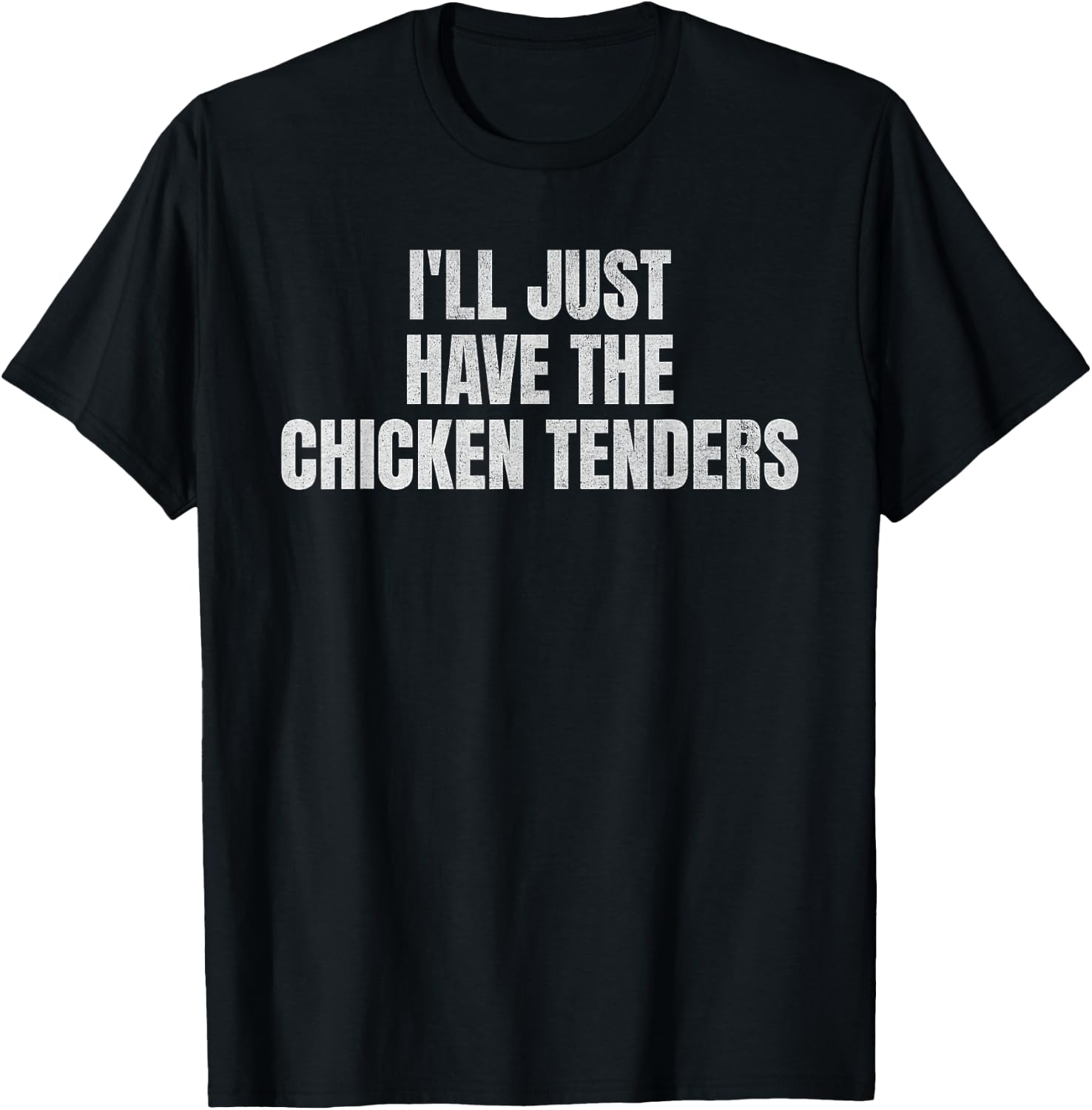 I'll Just Have The Chicken Tenders Funny Food Picky Eater T-Shirt - T-Shirt | Black