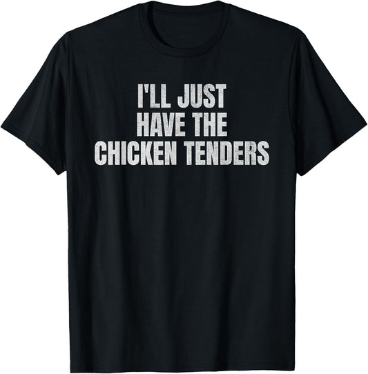 I'll Just Have The Chicken Tenders Funny Food Picky Eater T-Shirt - T-Shirt | Black