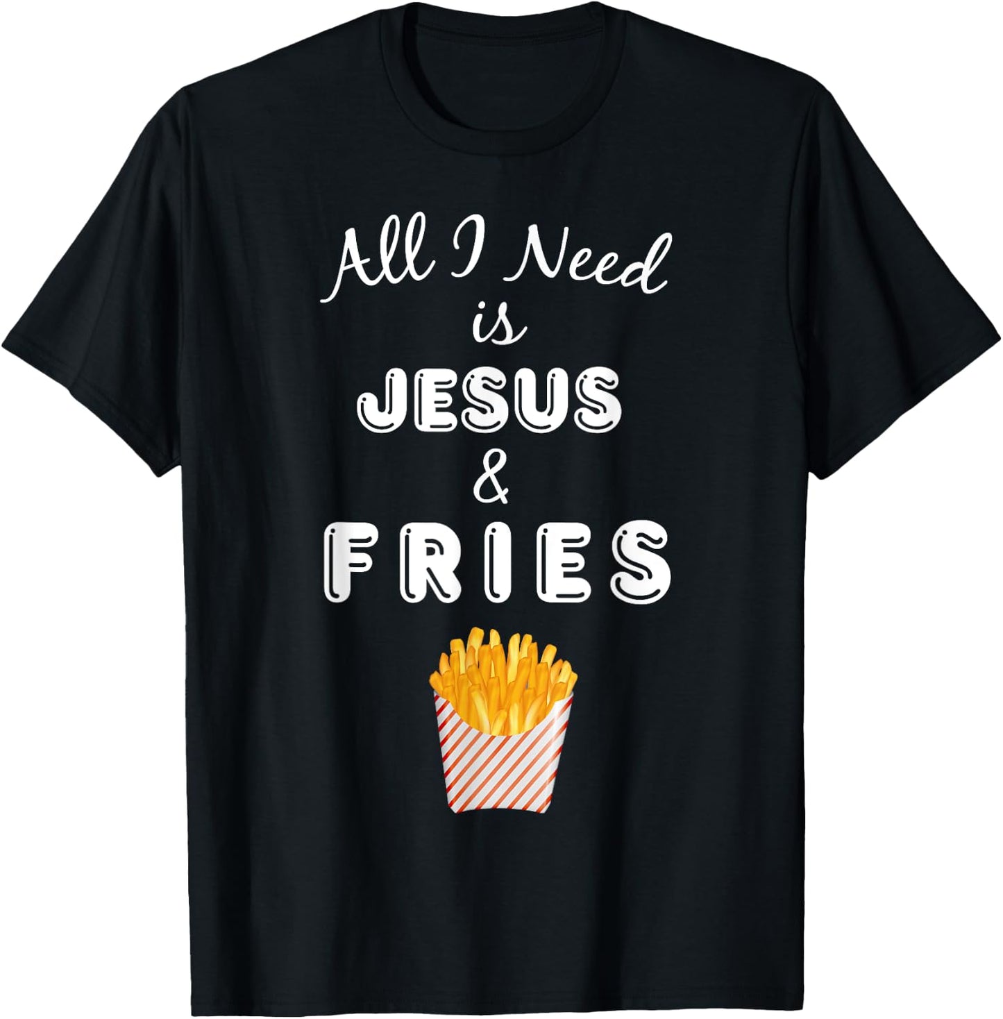 All I Need is Jesus & French Fries Christian Foodie T-Shirt - T-Shirt | Black