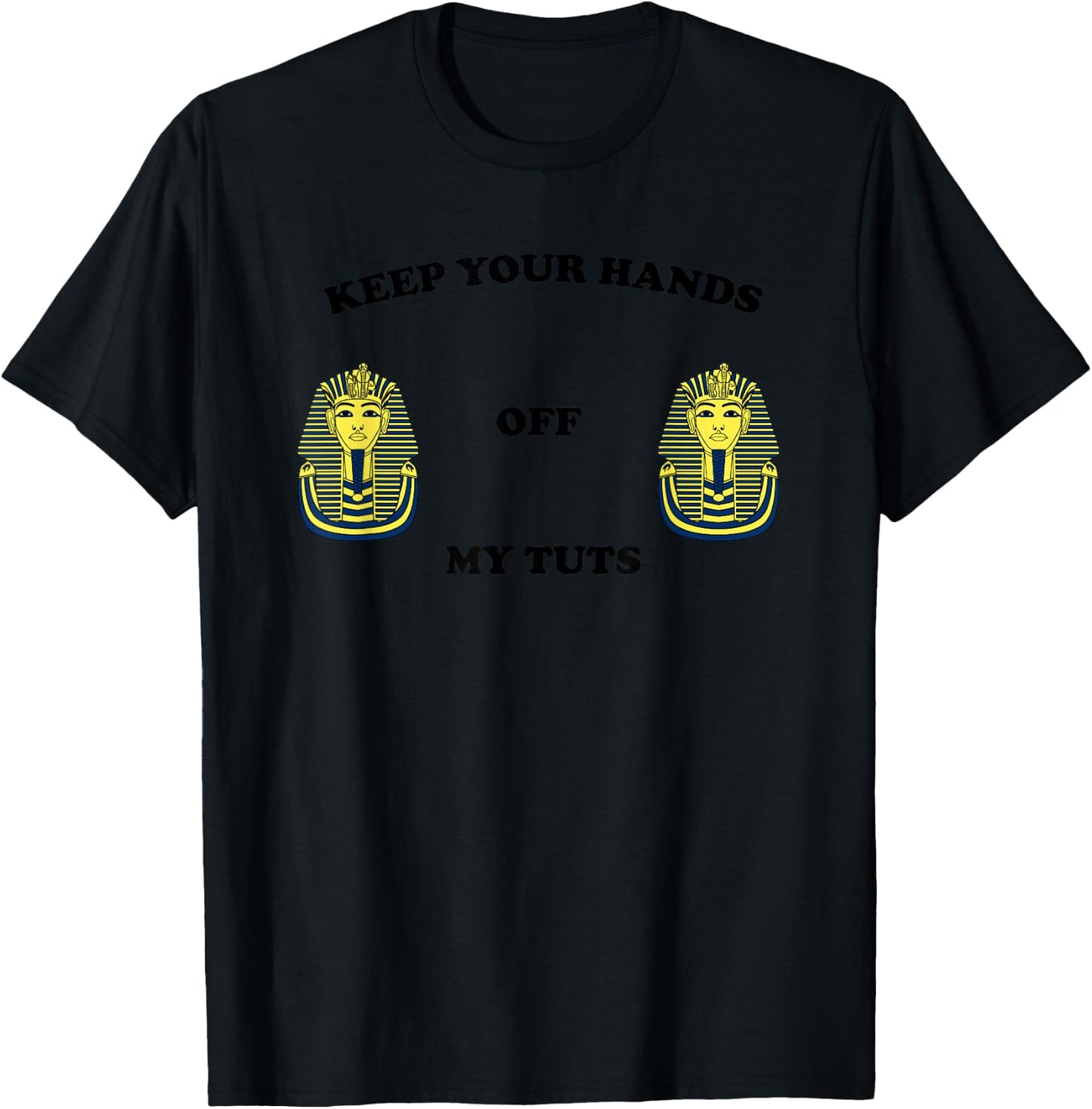 Funny Egyptian Keep Your Hands Off My Tuts King Pharaoh T-Shirt - T-Shirt | Black