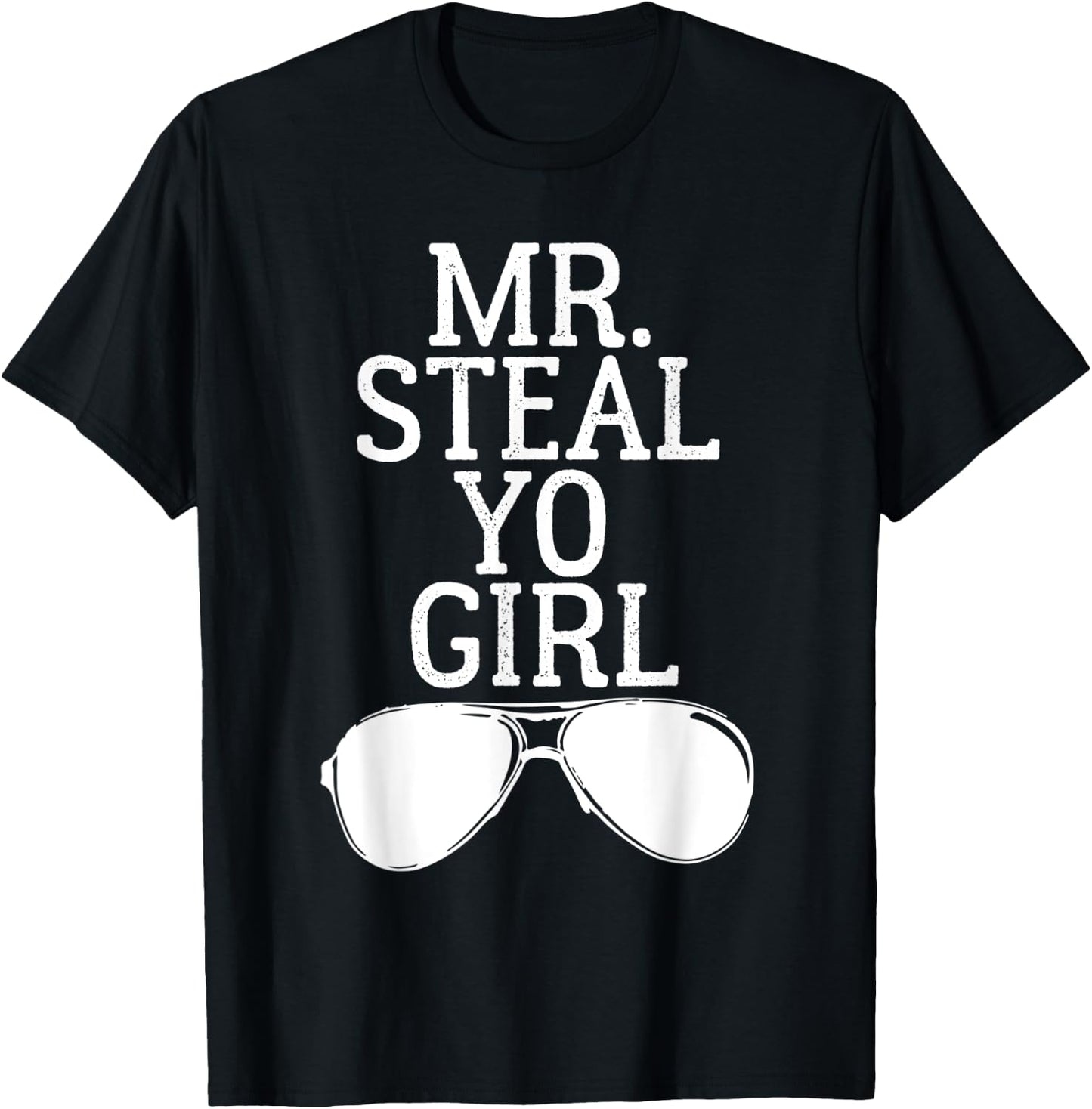 Mr. Steal Yo Girl Shirt Sunglasses Stealing Your Woman T-Shirt - T-Shirt | Black