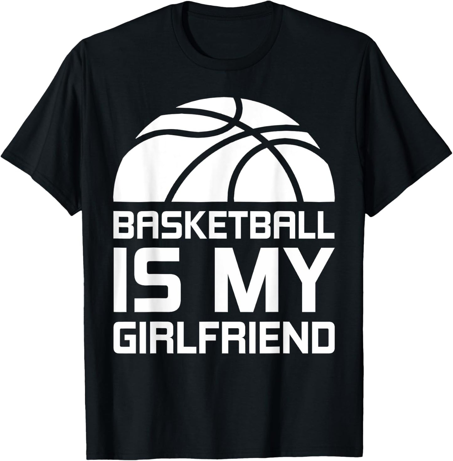 Basketball Is My Girlfriend Sport T-Shirt - T-Shirt | Black