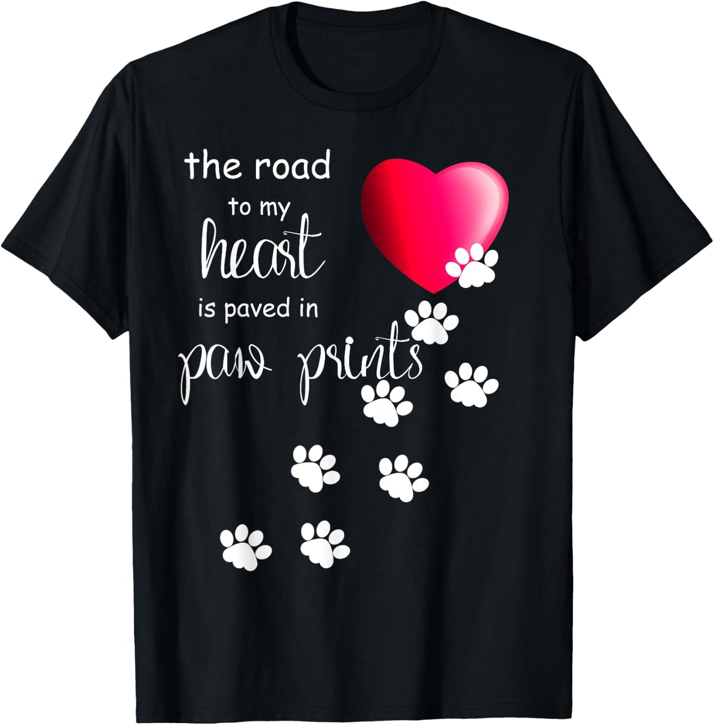The Road to my Heart is Paved with Paw Prints. Dog shirt T-Shirt - T-Shirt | Black