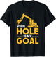 Your Hole Is My Goal Heavy Equipment Operator T-Shirt - T-Shirt | Black