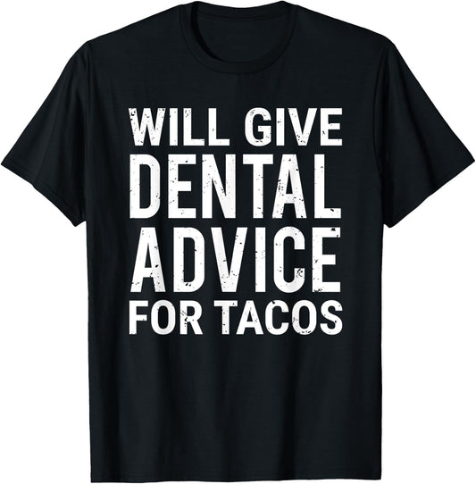 Will Give Dental Advice For Tacos Funny Dentist Taco Lover T-Shirt - T-Shirt | Black