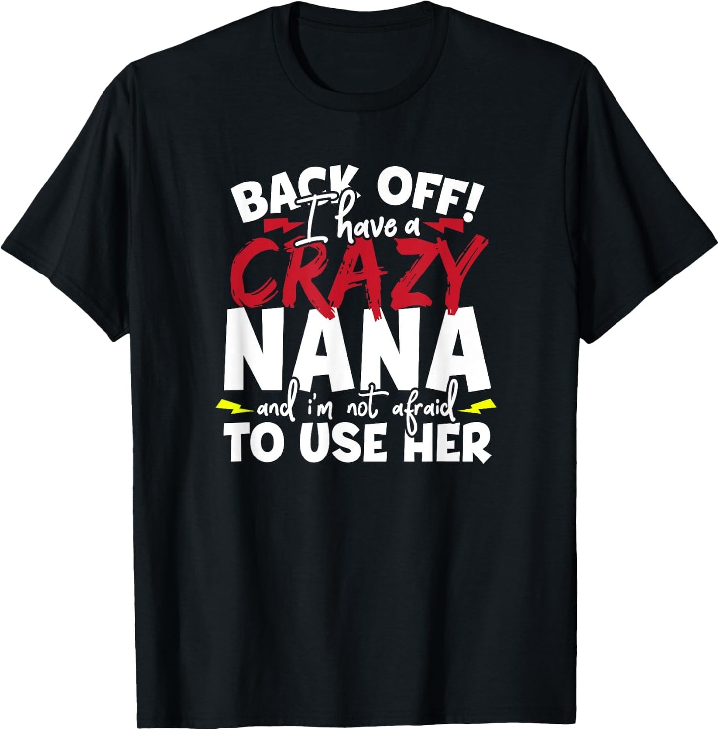 Back Off I Have a Crazy Nana and I'm Not Afraid to Use Her T-Shirt - T-Shirt | Black