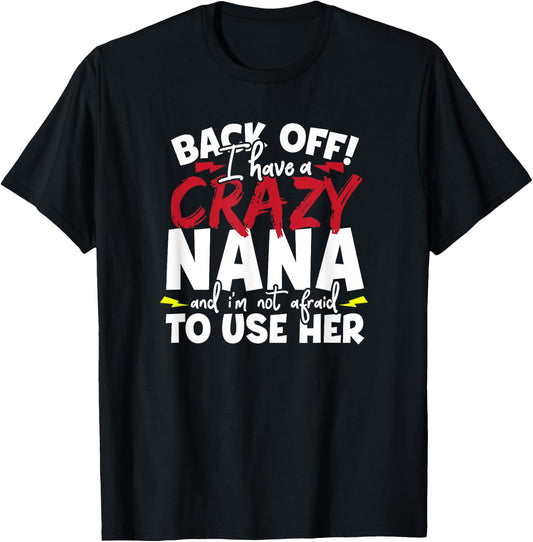 Back Off I Have a Crazy Nana and I'm Not Afraid to Use Her T-Shirt - T-Shirt | Black